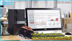 co-can-lap-card-vga-cho-may-tinh-van-phong-hay-khong-1