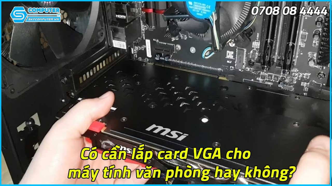 co-can-lap-card-vga-cho-may-tinh-van-phong-hay-khong-2