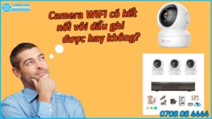 camera-wifi-co-ket-noi-voi-dau-ghi-duoc-hay-khong-1