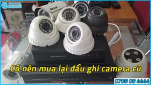 co-nen-mua-lai-dau-ghi-camera-cu-1