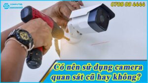 co-nen-su-dung-camera-quan-sat-cu-hay-khong-1