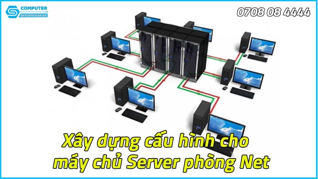 Xây dựng cấu hình cho máy chủ Server phòng Net