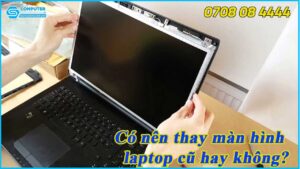 co-nen-thay-man-hinh-laptop-cu-hay-khong-2