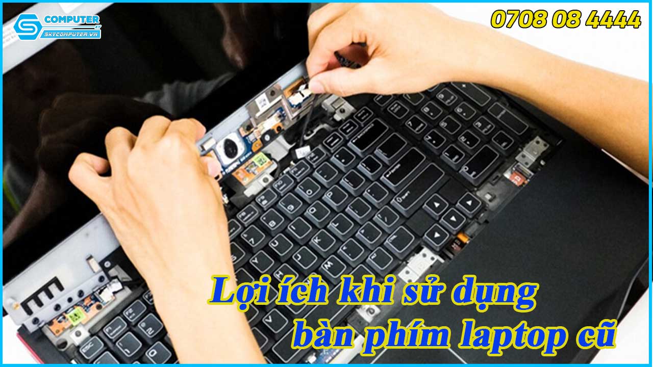loi-ich-khi-su-dung-ban-phim-laptop-cu-1