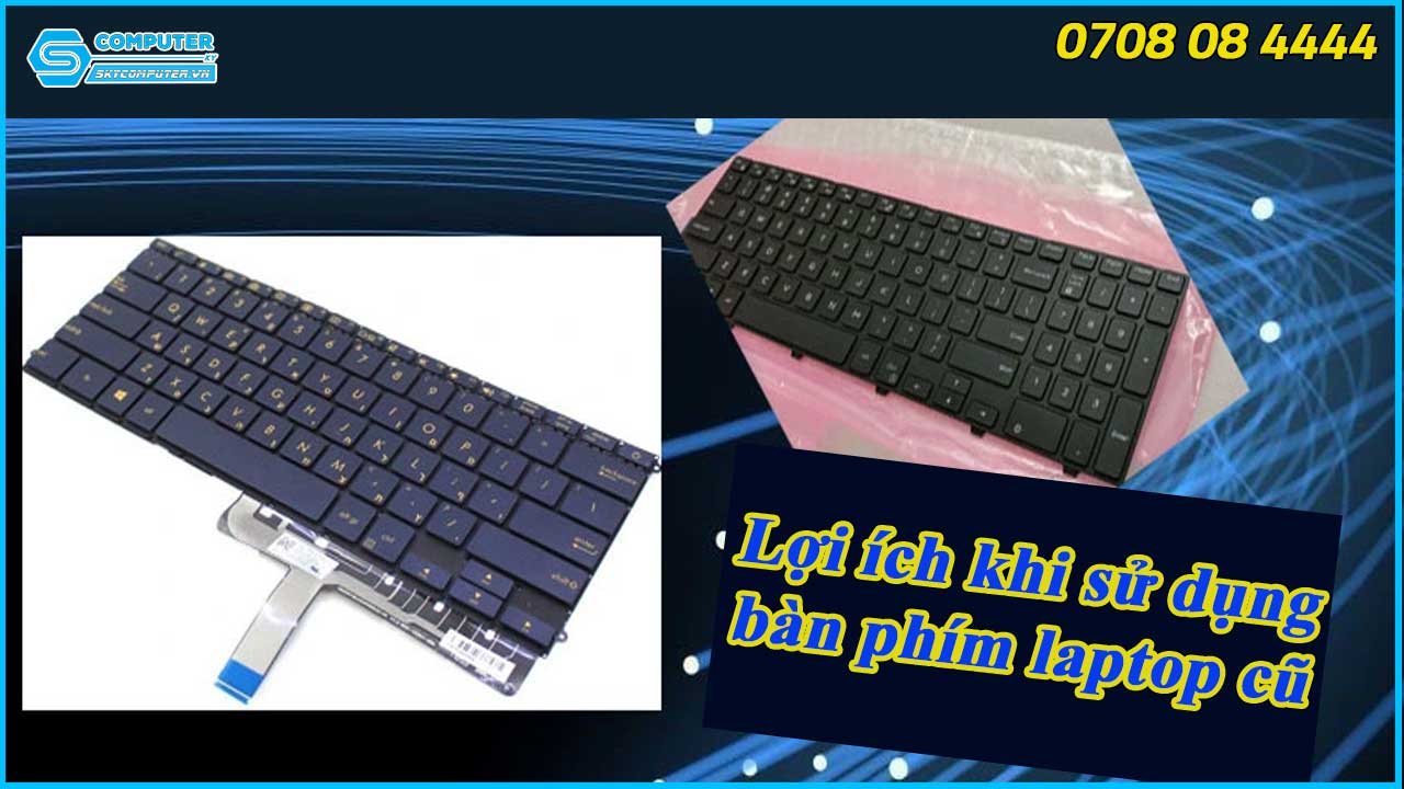 loi-ich-khi-su-dung-ban-phim-laptop-cu-2