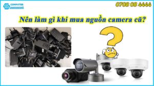 nen-lam-gi-khi-mua-nguon-camera-cu-2