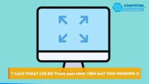 7-cach-thoat-che-do-toan-man-hinh-tren-may-tinh-windows-11-skycomputer