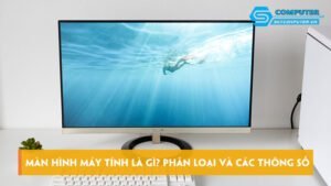 man-hinh-may-tinh-la-gi-phan-loai-man-hinh-va-cac-thong-so-skycomputer
