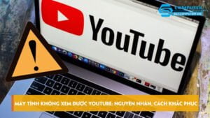 may-tinh-khong-xem-duoc-youtube-nguyen-nhan-va-cach-khac-phuc-skycomputer