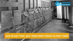 lich-su-may-tinh-tom-luoc-qua-trinh-hinh-thanh-va-phat-trien-skycomputer