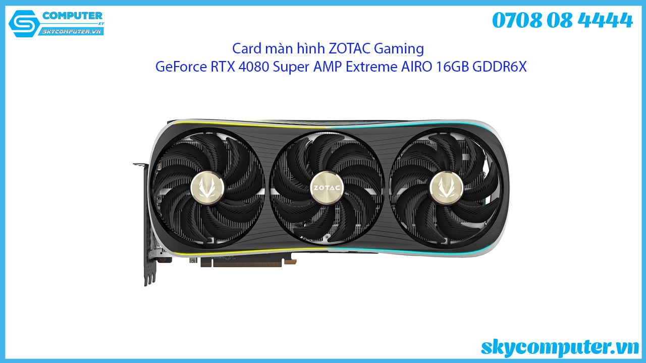 card-man-hinh-zotac-gaming-geforce-rtx-4080-super-amp-extreme-airo-16gb-gddr6x