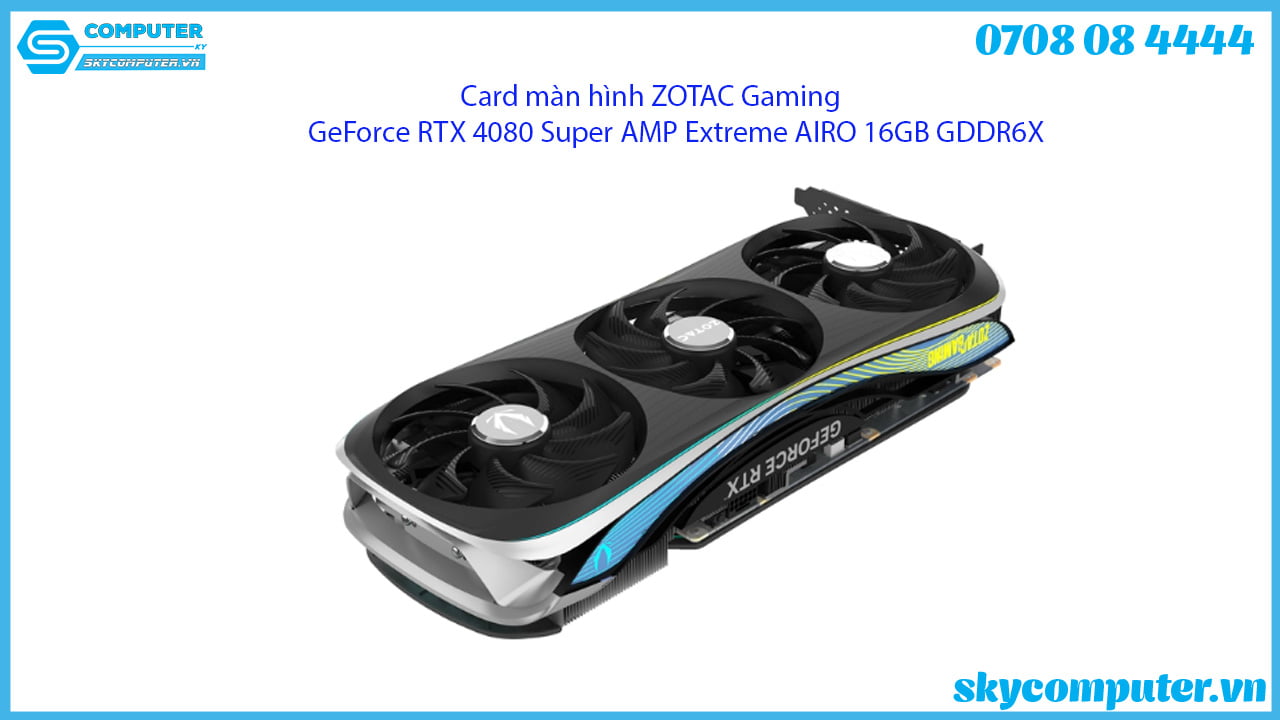 card-man-hinh-zotac-gaming-geforce-rtx-4080-super-amp-extreme-airo-16gb-gddr6x