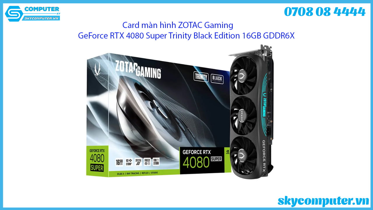 card-man-hinh-zotac-gaming-geforce-rtx-4080-super-trinity-black-edition-16gb-gddr6x