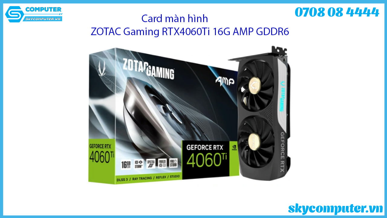 card-man-hinh-zotac-gaming-rtx4060ti-16g-amp-gddr6