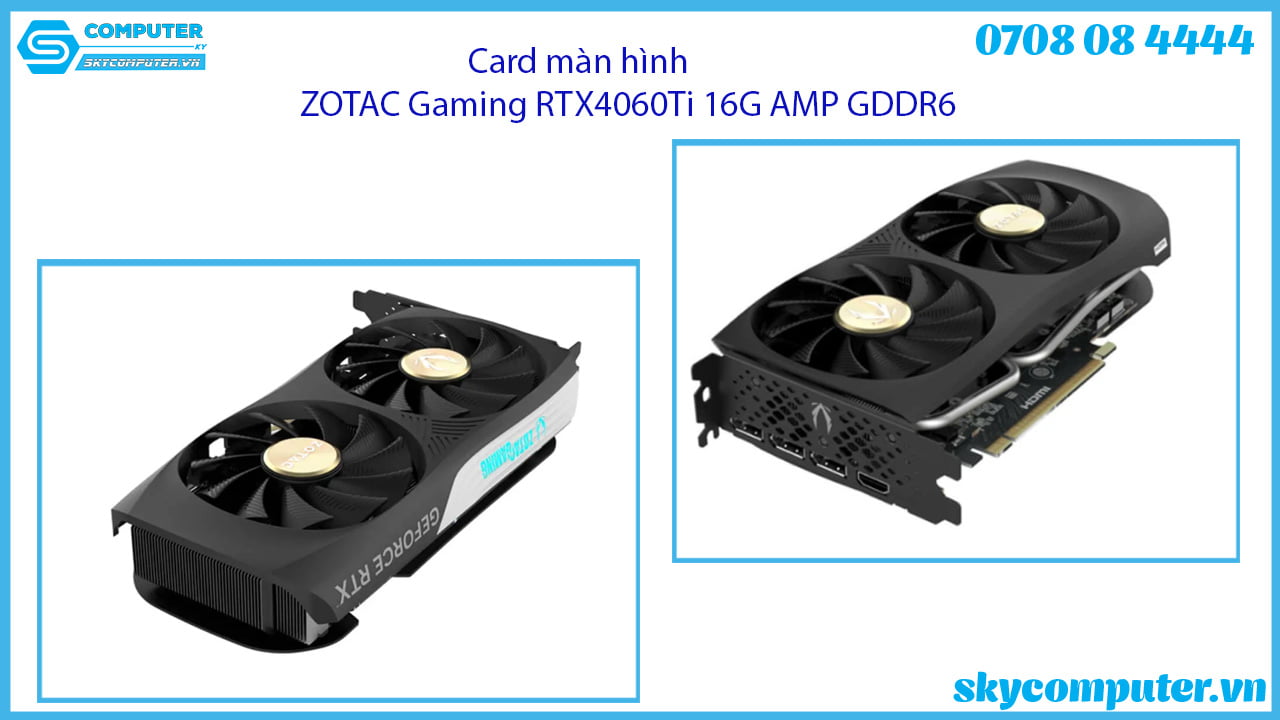 card-man-hinh-zotac-gaming-rtx4060ti-16g-amp-gddr6