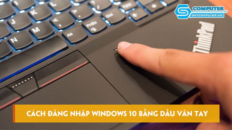 Hướng dẫn cách đăng nhập Windows 10 bằng dấu vân tay