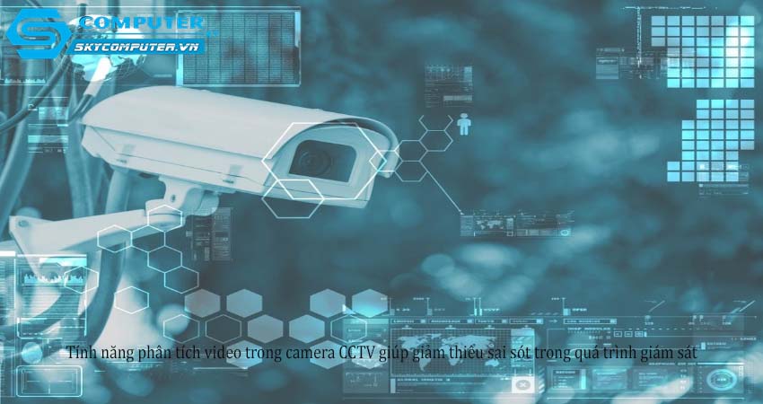 tinh-nang-phan-tich-video-trong-camera-cctv-giup-giam-thieu-sai-sot-trong-qua-trinh-giam-sat-0