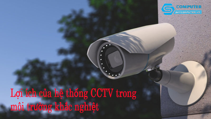 Cac-he-thong-camera-cctv-hoat-dong-trong-moi-truong-khac-nghiet-1