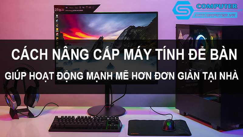 Cac-phuong-phap-nang-cap-may-tinh-de-ban-de-tang-hieu-suat