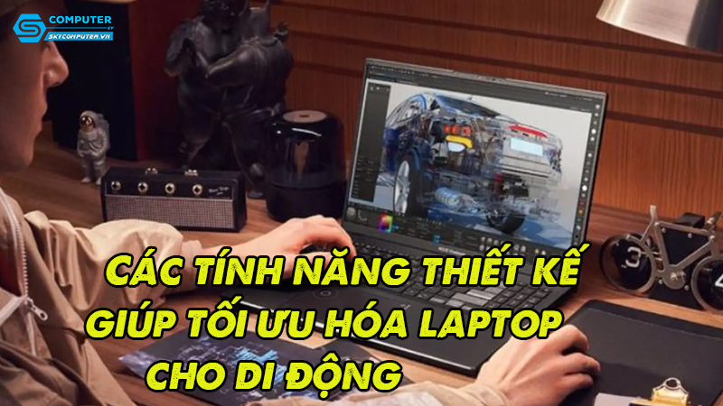 Cac-tinh-nang-thiet-ke-giup-toi-uu-hoa-laptop-cho-di-dong