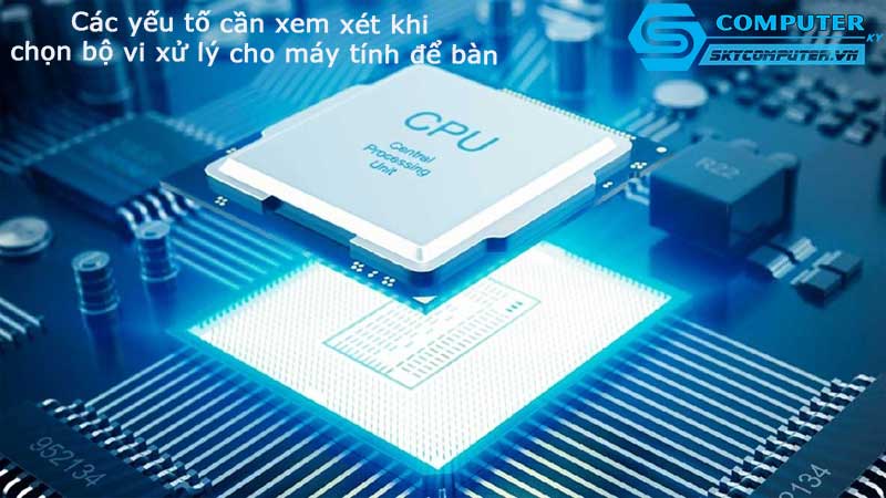 Cac-yeu-to-can-xem-xet-khi-chon-bo-vi-xu-ly-cho-may-tinh-de-ban