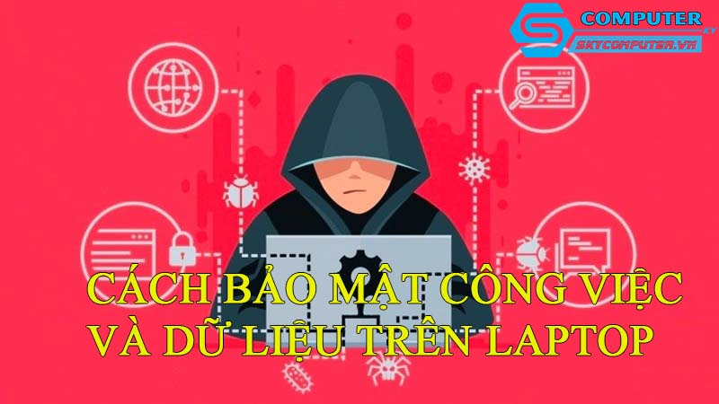 Cach-bao-mat-cong-viec-va-du-lieu-tren-laptop