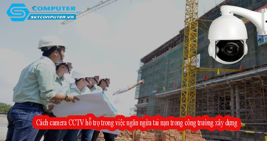 Cach-camera-cctv-ho-tro-trong-viec-ngan-ngua-tai-nan-trong-cong-truong-xay-dung-0