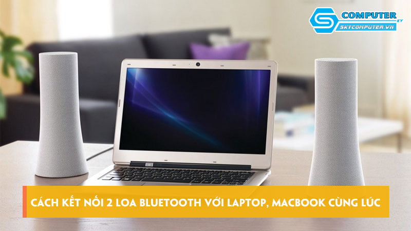 Cach-ket-noi-2-loa-bluetooth-voi-laptop-macbook-cung-luc-skycomputer