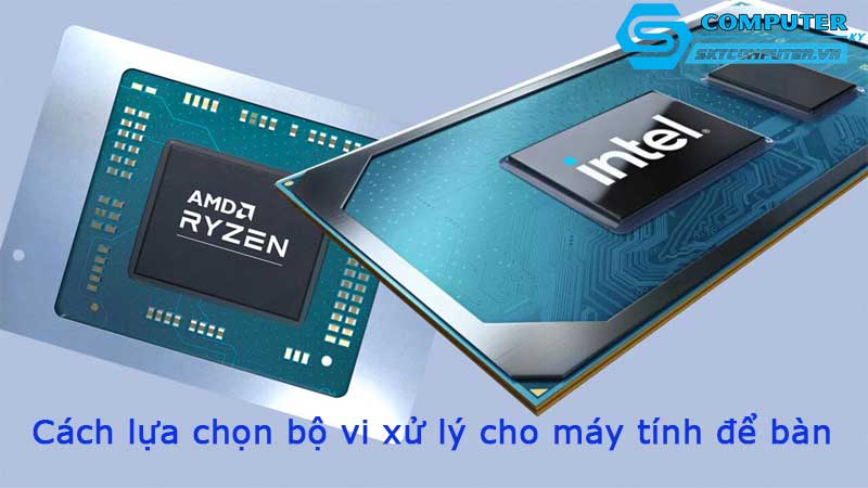 Cach-lua-chon-bo-vi-xu-ly-cho-may-tinh-de-ban