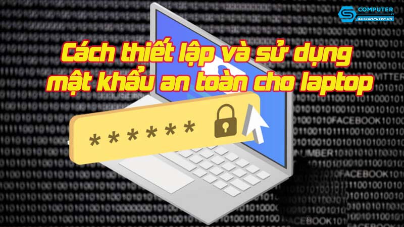 Cach-thiet-lap-va-su-dung-mat-khau-an-toan-cho-laptop