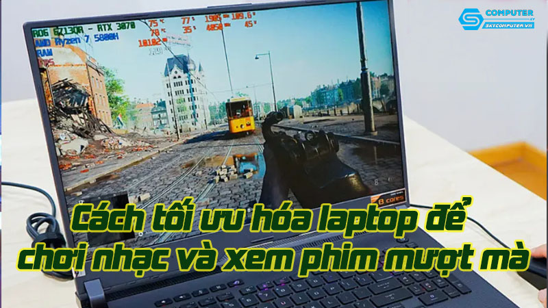 Cach-toi-uu-hoa-laptop-de-choi-nhac-va-xem-phim-muot-ma-1