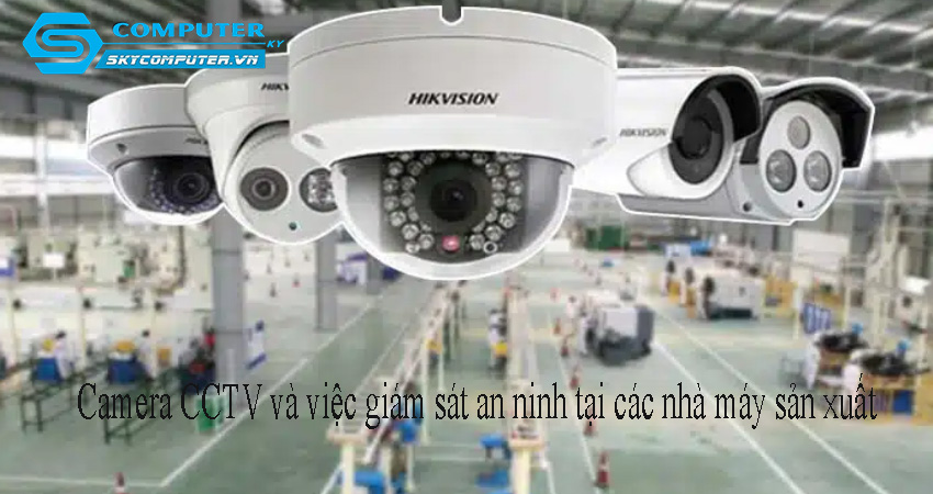 Camera-cctv-va-viec-giam-sat-an-ninh-tai-cac-nha-may-san-xuat-0