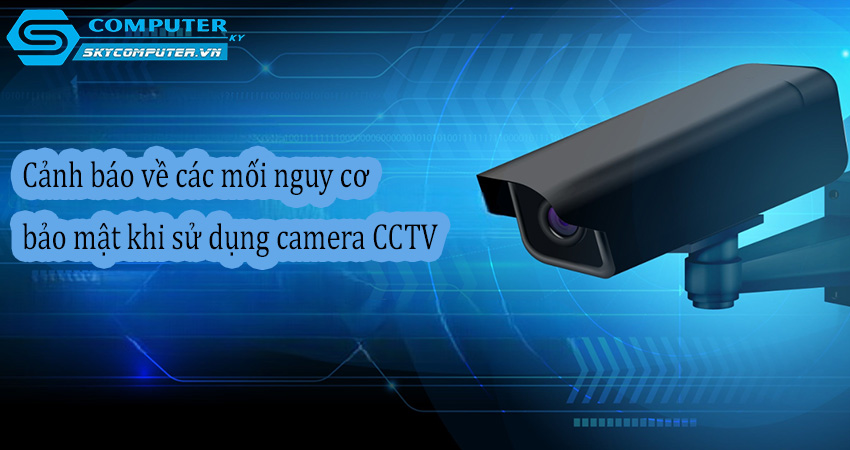 Canh-bao-ve-cac-moi-nguy-co-bao-mat-khi-su-dung-camera-cctv-1