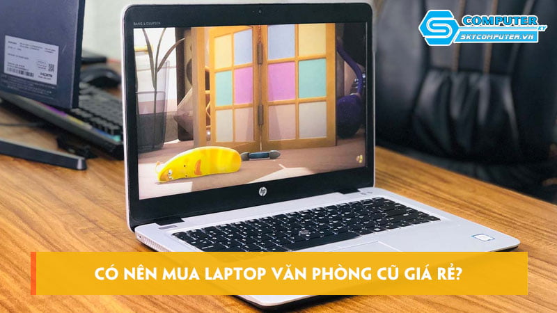 Co-nen-mua-laptop-van-phong-cu-gia-re-kinh-nghiem-can-biet-skycomputer