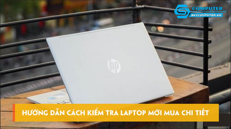 Huong-dan-cach-kiem-tra-laptop-moi-mua-chi-tiet-skycomputer