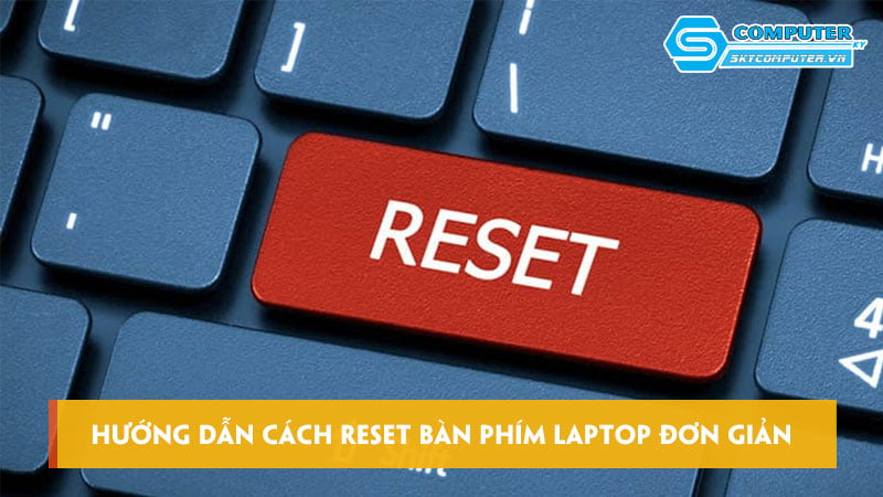 Huong-dan-cach-reset-ban-phim-laptop-don-gian-hieu-qua-skycomputer