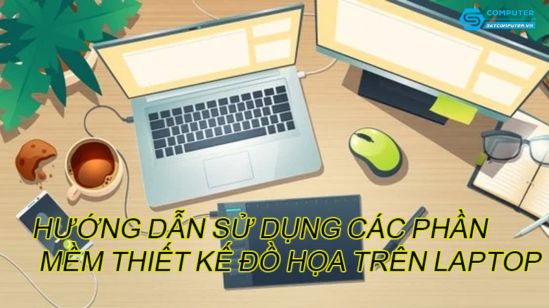 Huong-dan-su-dung-cac-phan-mem-thiet-ke-do-hoa-tren-laptop