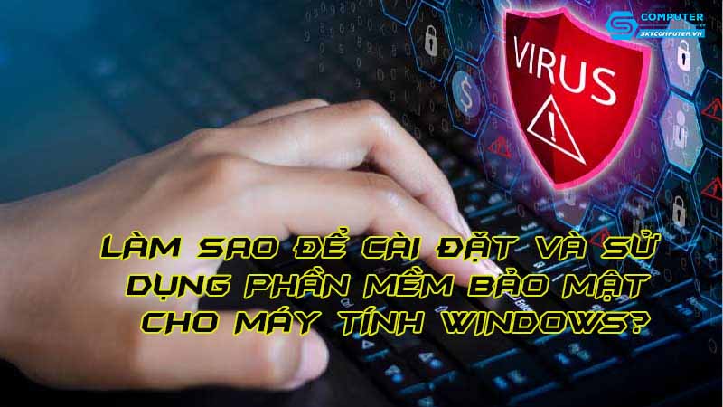 Lam-sao-de-cai-dat-va-su-dung-phan-mem-bao-mat-cho-may-tinh-windows