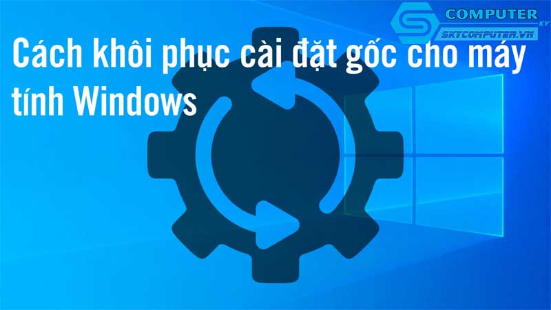 Lam-sao-de-khoi-phuc-cai-dat-goc-tren-may-tinh