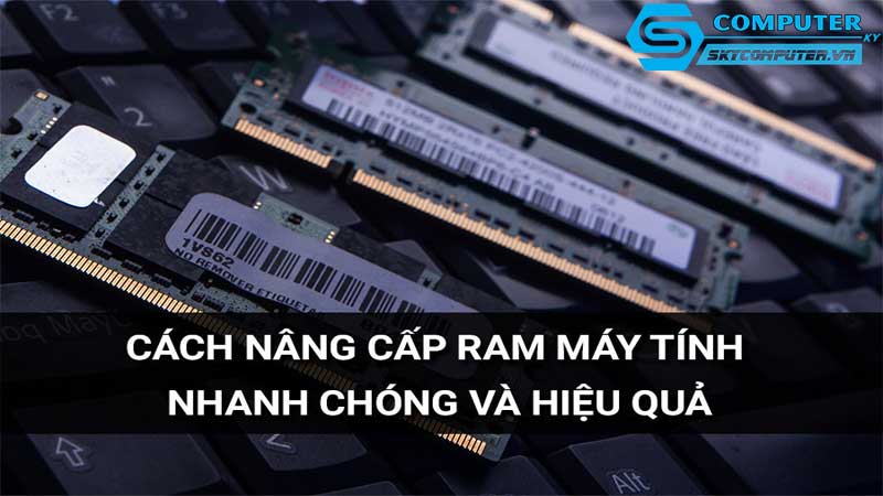 Lam-sao-de-nang-cap-bo-nho-ram-cho-may-tinh-de-ban