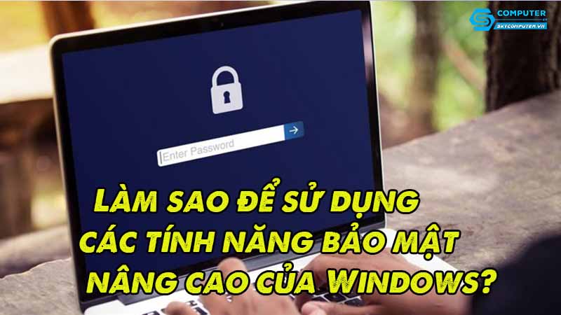 Lam-sao-de-su-dung-cac-tinh-nang-bao-mat-nang-cao-cua-windows