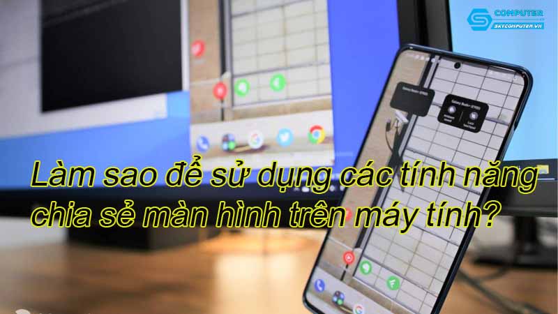 Lam-sao-de-su-dung-cac-tinh-nang-chia-se-man-hinh-tren-may-tinh
