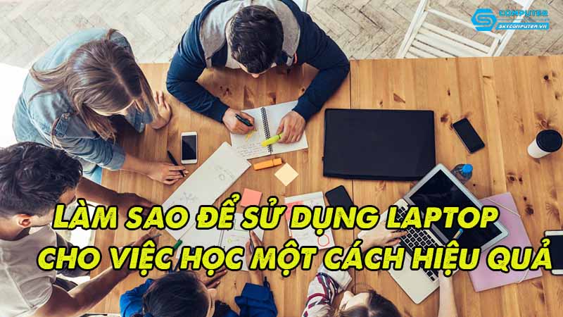 Lam-sao-de-su-dung-laptop-cho-viec-hoc-mot-cach-hieu-qua