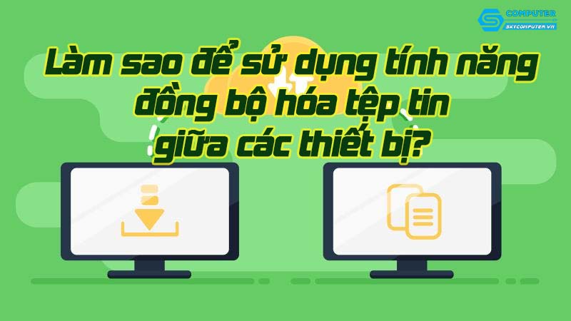 Lam-sao-de-su-dung-tinh-nang-dong-bo-hoa-tep-tin-giua-cac-thiet-bi-1