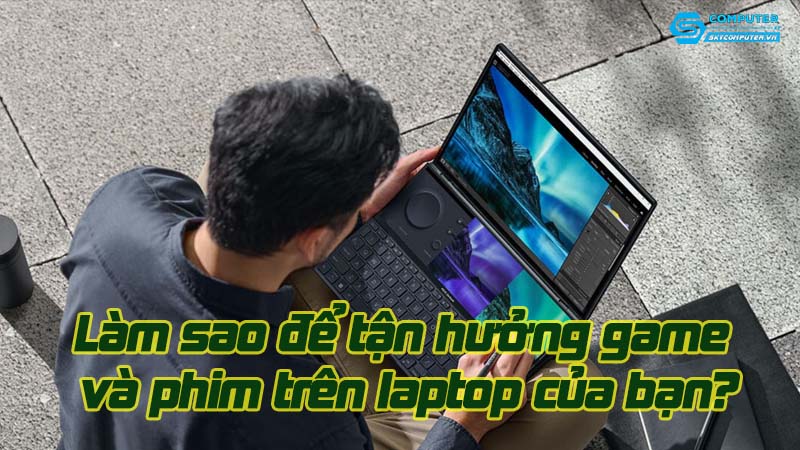 Lam-sao-de-tan-huong-game-va-phim-tren-laptop-cua-ban-1