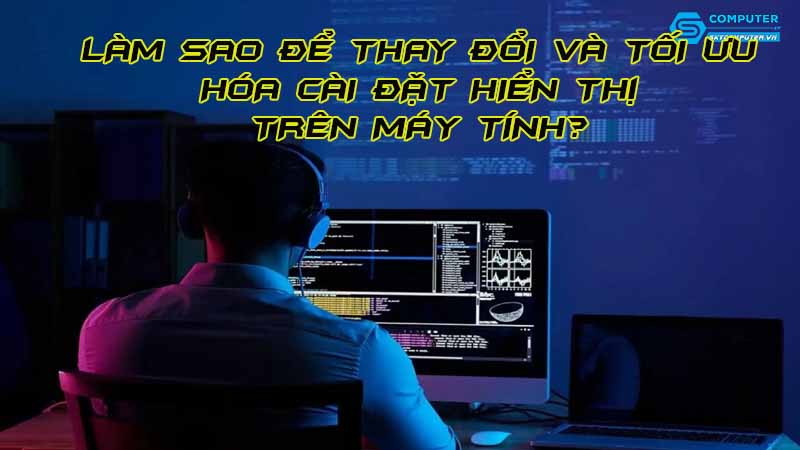Lam-sao-de-thay-doi-va-toi-uu-hoa-cai-dat-hien-thi-tren-may-tinh