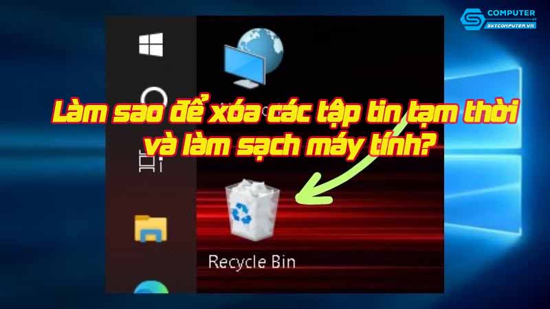 Lam-sao-de-xoa-cac-tap-tin-tam-thoi-va-lam-sach-may-tinh-1