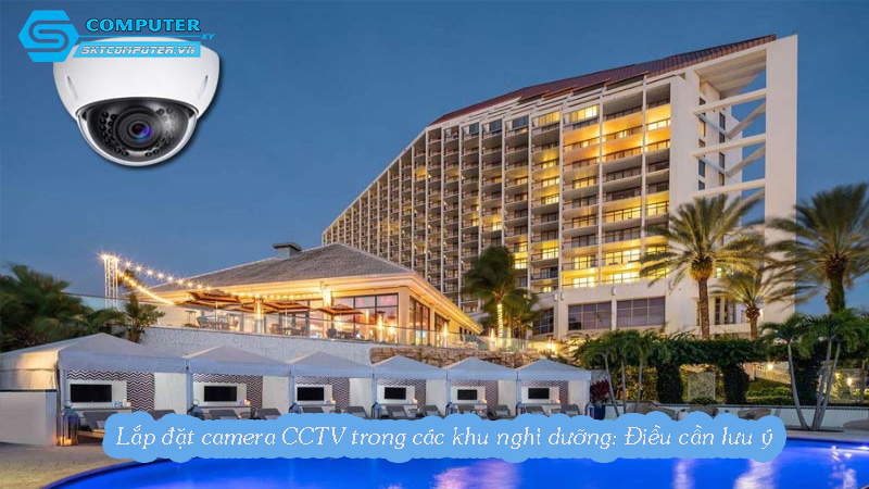 Lap-dat-camera-cctv-tai-cac-khu-nghi-duong-de-bao-ve-khach-hang-va-tai-san-0