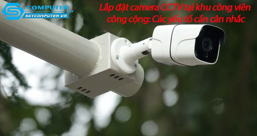 Lap-dat-camera-cctv-tai-khu-cong-vien-cong-cong-cac-yeu-to-can-can-nhac-0