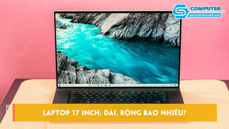 Laptop-17-inch-dai-rong-bao-nhieu-cac-mau-laptop-17-inch-tot-skycomputer